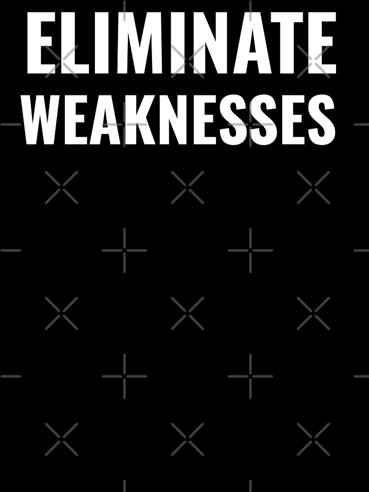 Eliminate Weaknesses