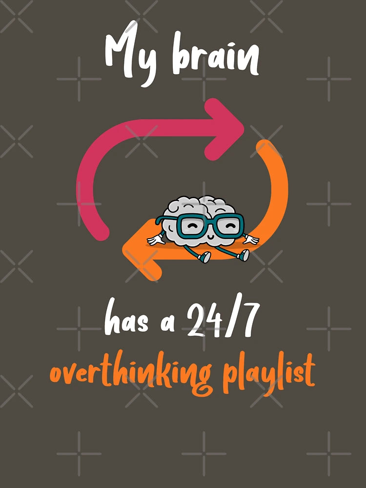 'My Brain Has a 24/7 Overthinking Playlist Funny Overthinker