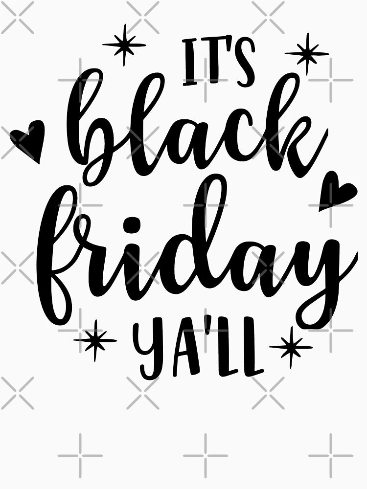 'It''s Black Friday Ya''ll'