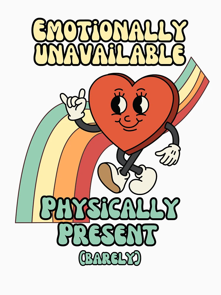 Emotionally unavailable, physically present - Retro Heart Humor