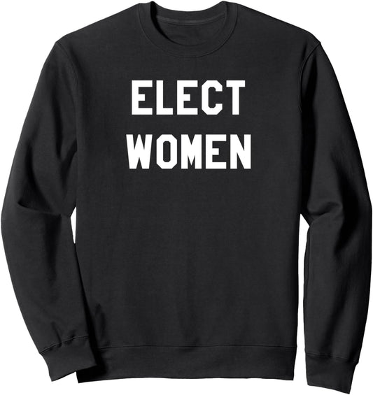 Elect Women Vote Political Progressive Gift Sweatshirt