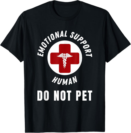 Emotional Support Human Do Not Pet - For Dog lovers - humor T-Shirt