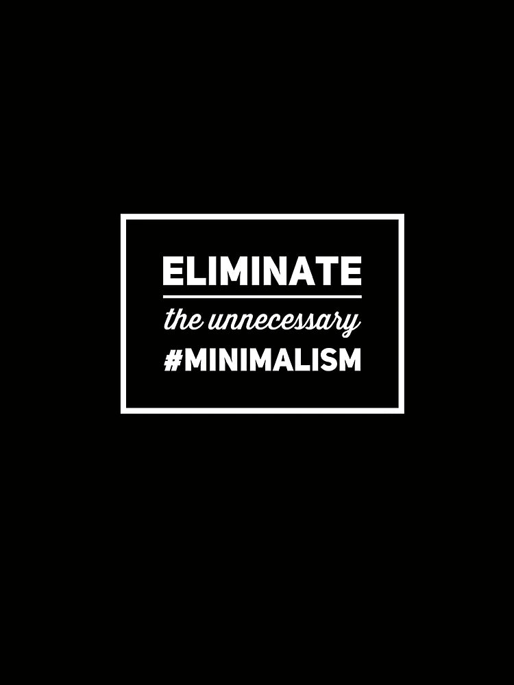 Eliminate The Unnecessary Minimalism