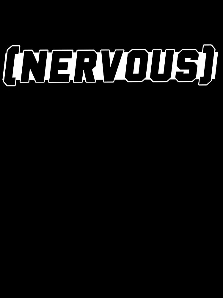 (nervous)