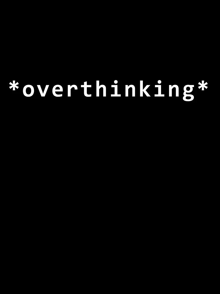 *overthinking* mood quote