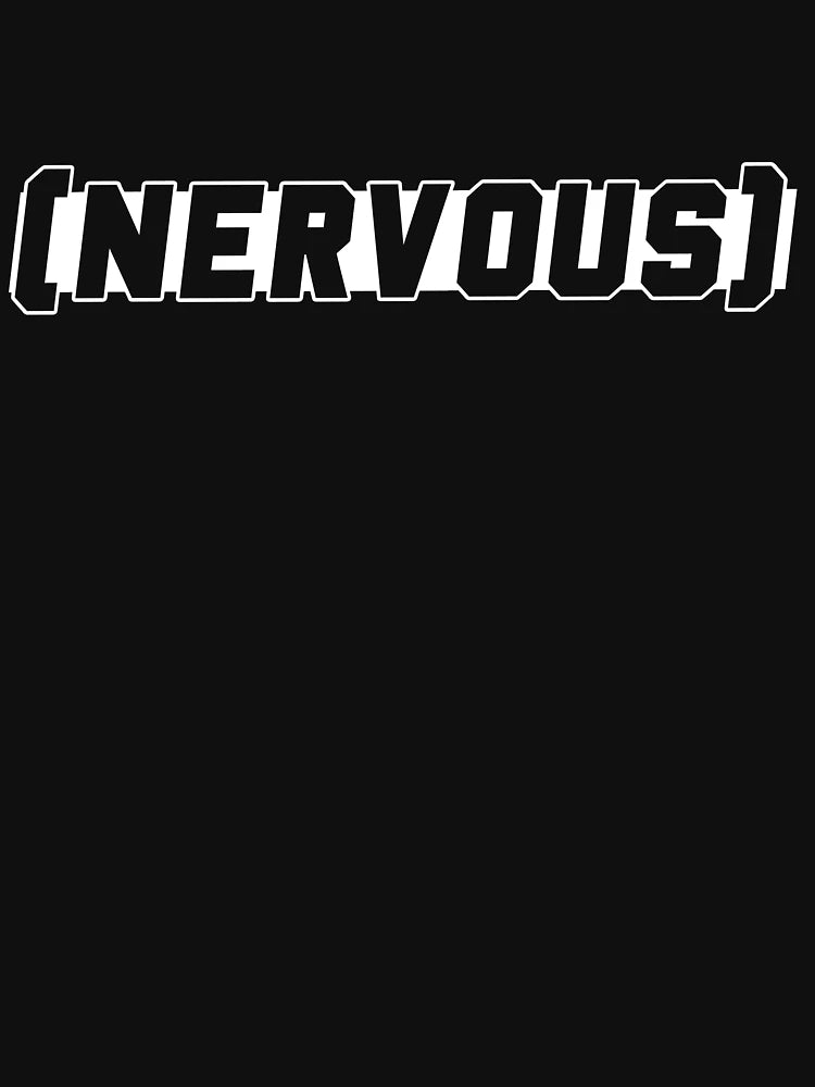 (nervous)