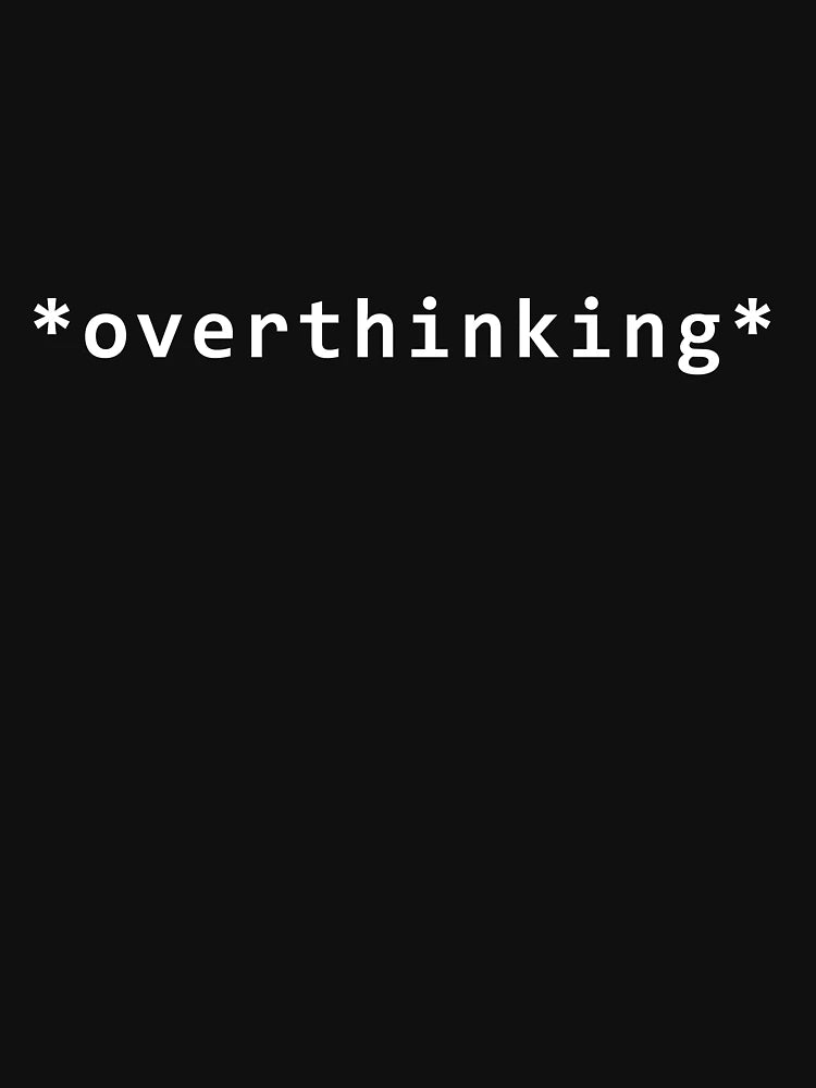 *overthinking* mood quote