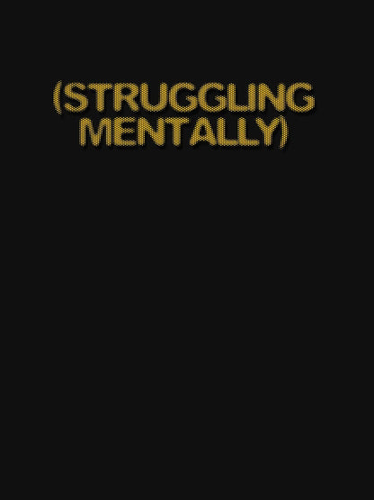 (mentally struggling)