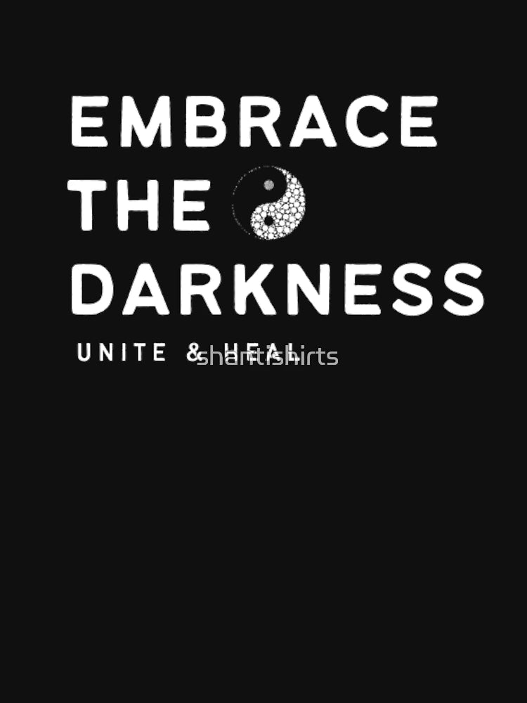 Embrace the Darkness Yin Yang, Unite and Heal
