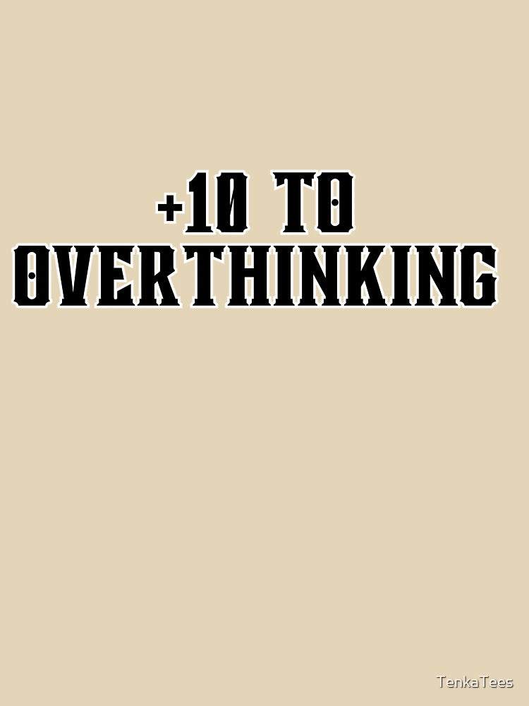 +10 to Overthinking - Funny RPG Stat Block Shirt for Tabletop Nerds and Overthinkers