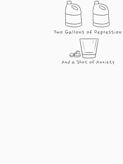 2 Gallons of Depression, 1 Shot of Anxiety (small, black)
