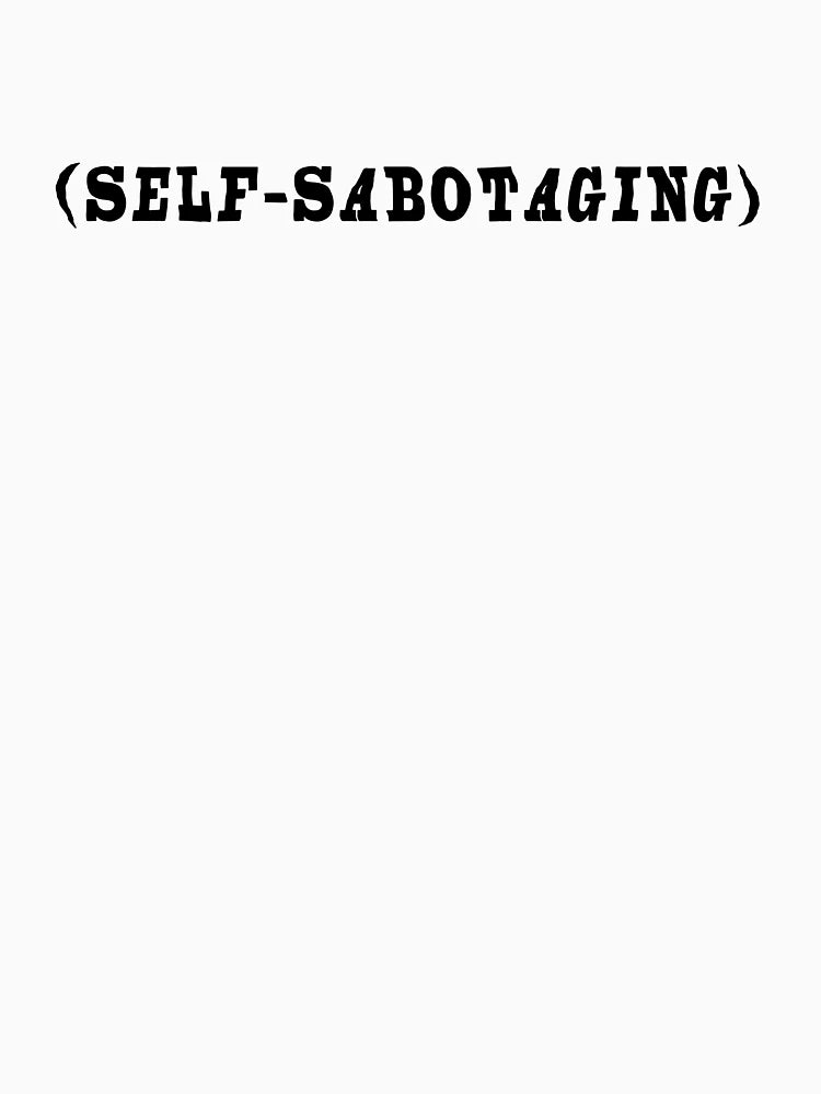 (self-sabotaging)