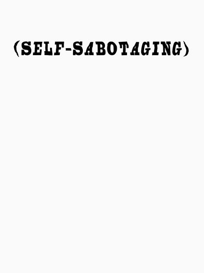 (self-sabotaging)