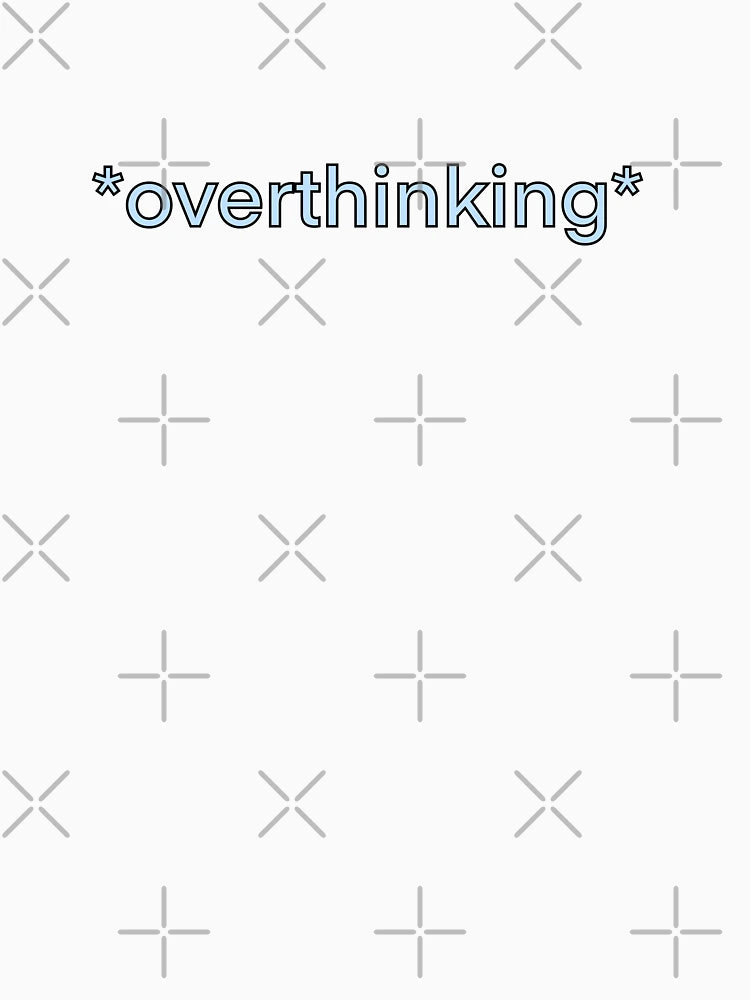 *overthinking* (Blue)