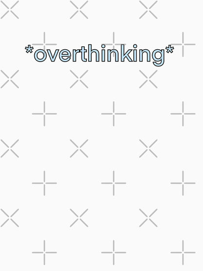 *overthinking* (Blue)