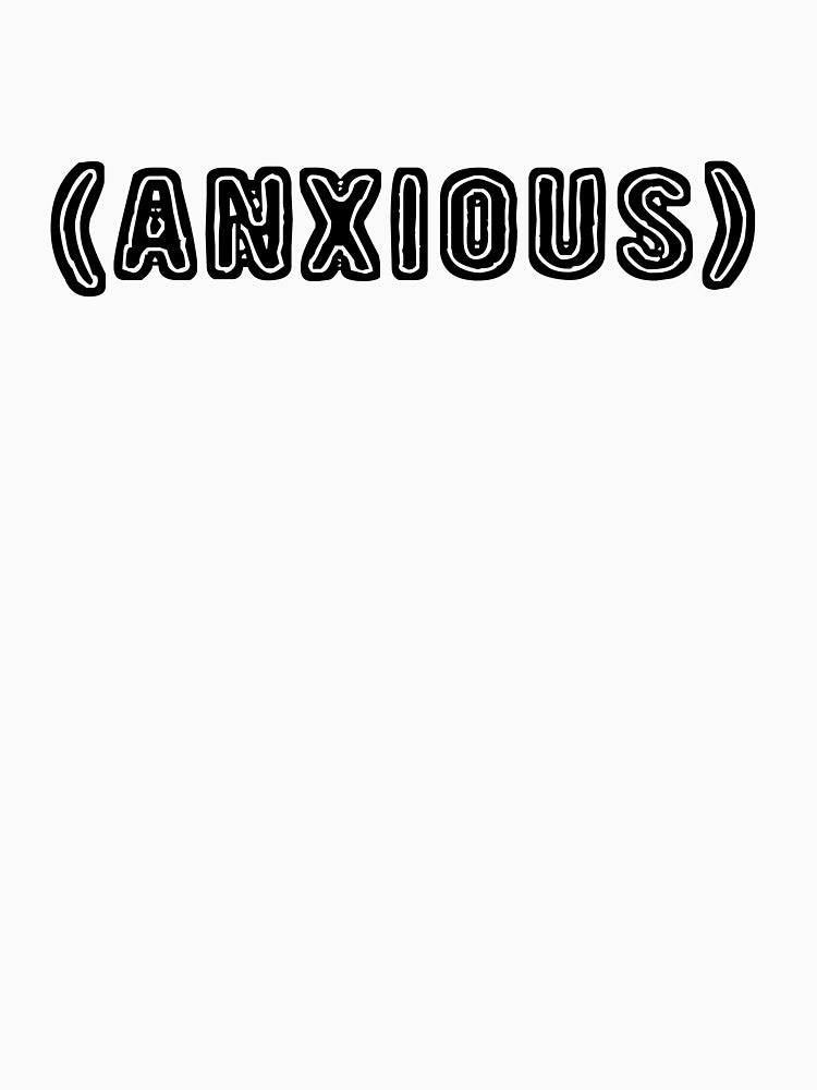 (anxious)