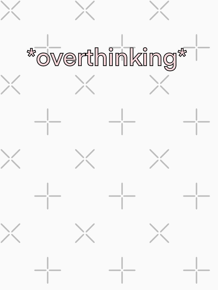 *overthinking* (Pink)