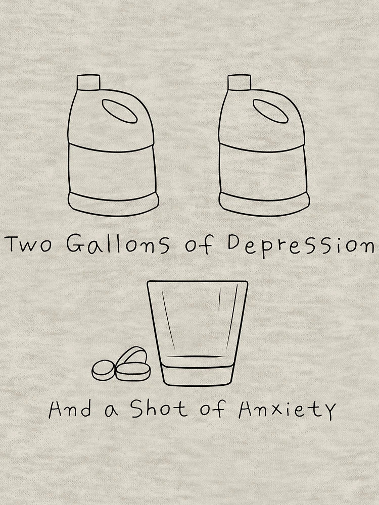 2 Gallons of Depression, 1 Shot of Anxiety (large, black)