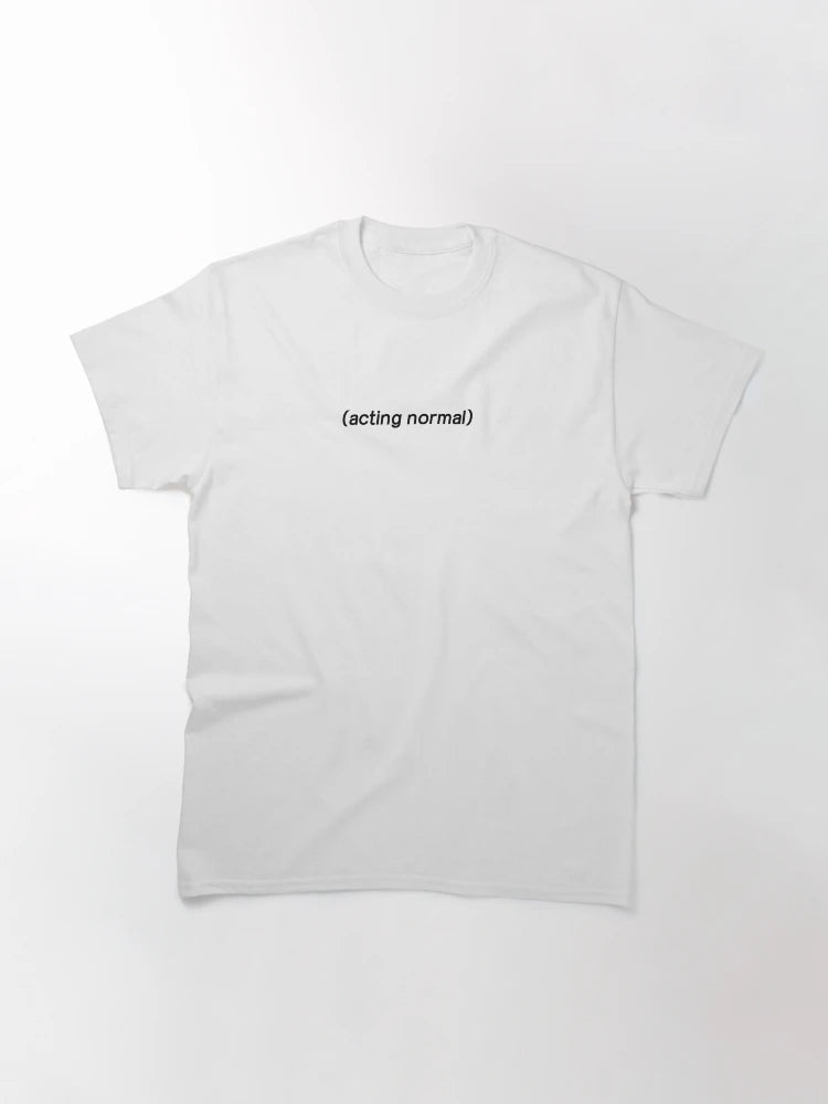 (acting normal)