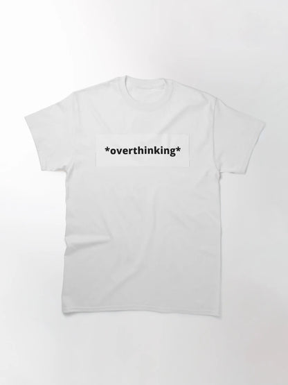 *overthinking*