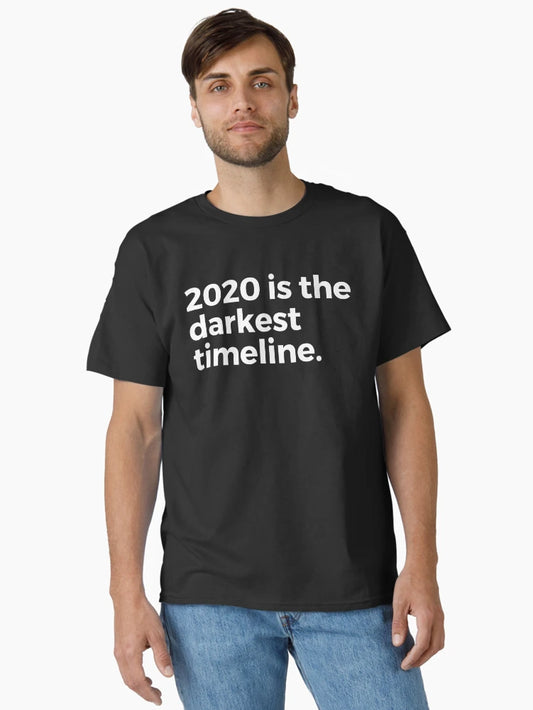 2020 Is the darkest timeline.
