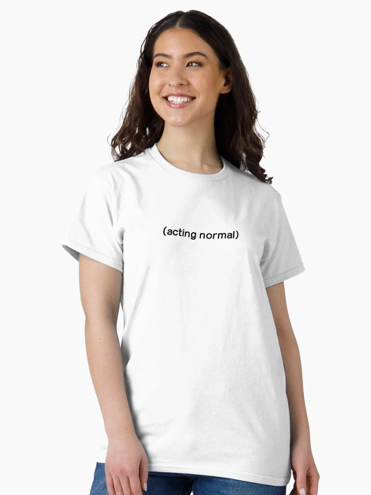 (acting normal)