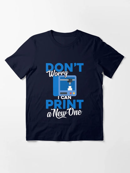 3D Printing Don't Worry I Can Print A New One